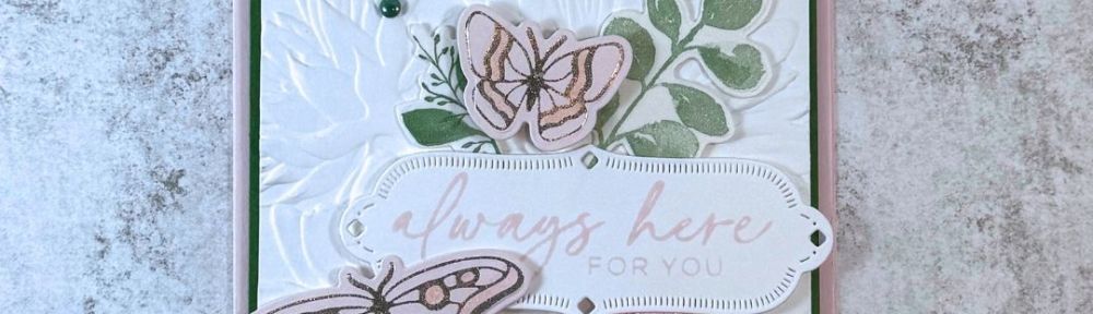 A white card with pink foiled butterflies and the sentiment "Always Here for you"